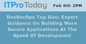 DevSecOps Top Gun: Expert Guidance On Building More Secure Applications At The Speed Of Development (Feb. 6th)