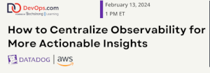 DevOps: How to Centralize Observability for More Actionable Insights (Feb. 13th)