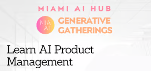 Miami AI Hub: Generative Gatherings - AI Product Management Essentials