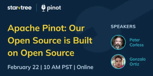 Apache Pinot: Our Open Source is Built on Open Source (Feb 22nd)