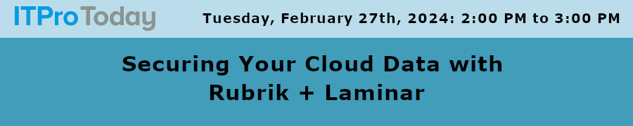 ITProToday: Securing Your Cloud Data with Rubrik + Laminar (Feb. 27th)