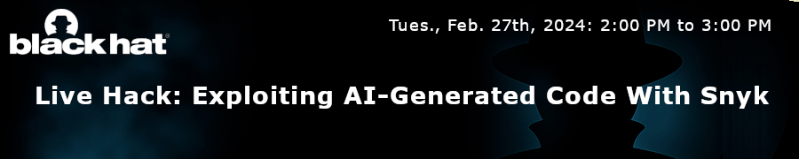 Blackhat: Live Hack: Exploiting AI-Generated Code With Snyk (Feb. 27th)