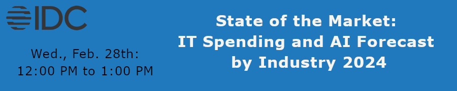 IDC: State of the Market: IT Spending and AI Forecast by Industry 2024 (Feb. 28th)