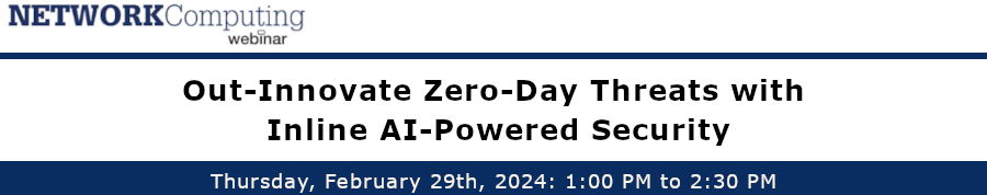NETWORKComputing: Out-Innovate Zero-Day Threats with Inline AI-Powered Security (Feb. 29th)