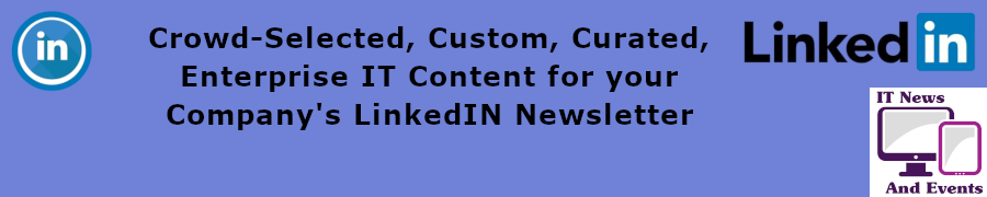 Crowd-Selected, Custom, Curated, Enterprise IT Content For Your Company's LinkedIn Newsletter