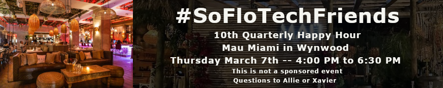 10th SoFloTechFriends Quarterly Happy Hour (March 7th)