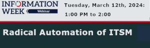 InformationWeek:Radical Automation of ITSM (March 12th)
