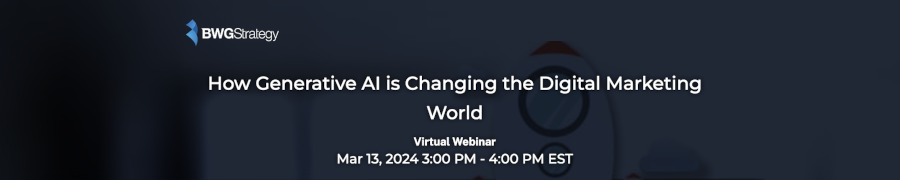 BWGStrategy: How Generative AI is Changing the Digital Marketing (March 13th)