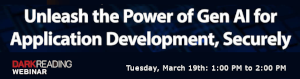 DARKReading: Unleash the Power of Gen AI for Application Development, Securely (March 19th)