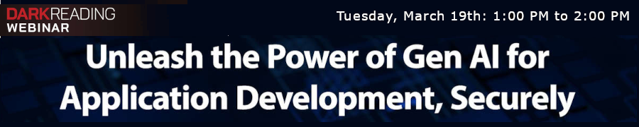 DARKReading: Unleash the Power of Gen AI for Application Development, Securely (March 19th)