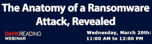 DARKReading: The Anatomy of a Ransomware Attack, Revealed (March 20th)