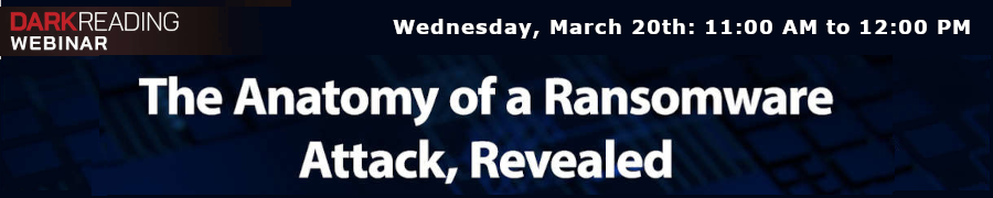 DARKReading: The Anatomy of a Ransomware Attack, Revealed (March 20th)
