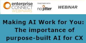 No jitter: Making AI Work for You: The importance of purpose-built AI for CX (March 20th)