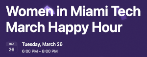 Women in Miami Tech March Happy Hour