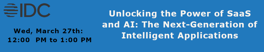 IDC: Unlocking the Power of SaaS and AI: The Next-Generation of Intelligent Applications (March 27th)