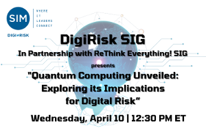 SIM DigiRisk SIG: Quantum Computing Unveiled: Exploring its Implications for Digital Risk