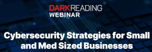 DARKReading: Cybersecurity Strategies for Small and Med Sized Businesses (April 11th)
