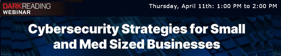 DARKReading: Cybersecurity Strategies for Small and Med Sized Businesses (April 11th)