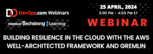 Building Resilience in the Cloud With the AWS Well-Architected Framework and Gremlin (Apr 25th)