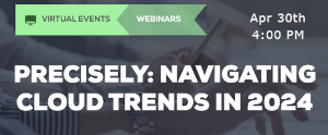 Precisely: Navigating Cloud Trends In 2024 (April 30th)