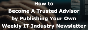 Invest In Your Future By Publishing An IT Industry Newsletter
