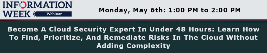 Become A Cloud Security Expert In Under 48 Hours: Learn How To Find, Prioritize, And Remediate Risks In The Cloud Without Adding Complexity (May 6th)