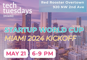 Tech Tuesdays Startup World Cup Miami 2024 Kickoff