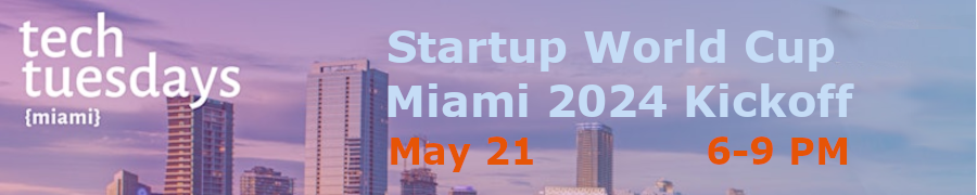 Tech Tuesdays Startup World Cup Miami 2024 Kickoff