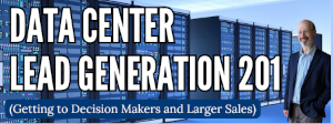 Data Center Lead Generation 201 (Getting to Decision Makers and Larger Sales) - May 22nd