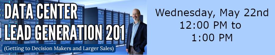 Data Center Lead Generation 201 (Getting to Decision Makers and Larger Sales) - May 22nd