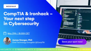 CompTIA & Ironhack- your next step in Cyber Security