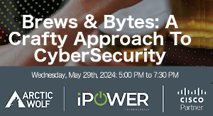 Brews & Bytes: A Crafty Approach To CyberSecurity (May 29th)