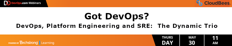 Got DevOps? DevOps, Platform Engineering and SRE: The Dynamic Trio (May 30th)