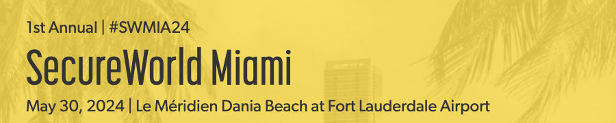 SecureWorld Miami @ Le Meridien Dania Beach (May 30th)