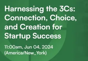 Harnessing the 3Cs: Connection, Choice, and Creation for Startup Success