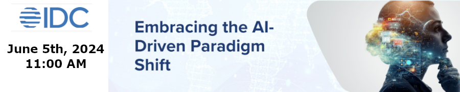 IDC: Embracing the AI-Driven Paradigm Shift (June 5th)