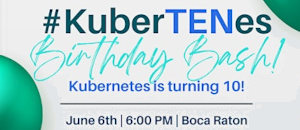 KuberTENes Birthday Bash! - Cloud Native South Florida + Tech Hub