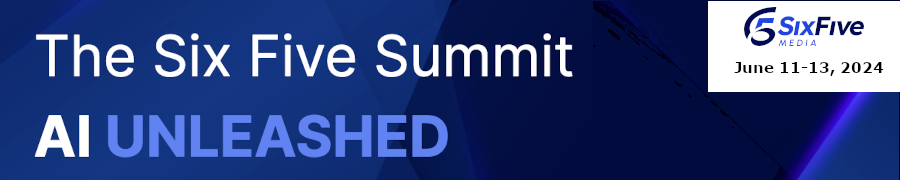 The Six Five Summit:  AI UNLEASHED (June 11th)