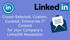 Crowd-Selected, Custom, Curated, Enterprise It Content For Your Company's LinkedIn Newsletter