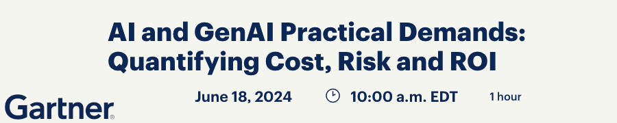 Gartner: AI and GenAI Practical Demands: Quantifying Cost, Risk and ROI (June 18th)