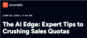 Zoominfo: The AI Edge: Expert Tips to Crushing Sales Quotas (June 20th)
