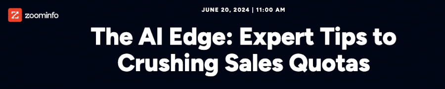 Zoominfo: The AI Edge: Expert Tips to Crushing Sales Quotas (June 20th)