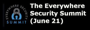 The Everywhere Security Summit (June 21)
