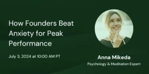 How Founders Beat Anxiety for Peak Performance