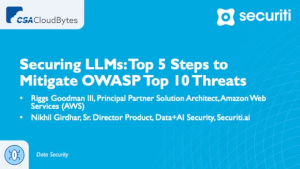 CSA: Securing LLMs: Top 5 Steps to Mitigate OWASP Top 10 Threats (July 10th)