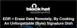 BlackHat: EDR = Erase Data Remotely, By Cooking An Unforgettable (Byte) Signature Dish (July 11th)