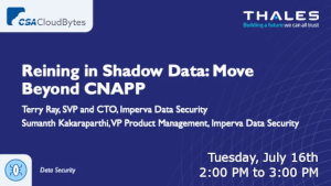 CSA: Reining in Shadow Data: Move Beyond CNAPP (July 16th)