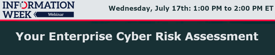 InformationWeek: Your Enterprise Cyber Risk Assessment (July 17th)