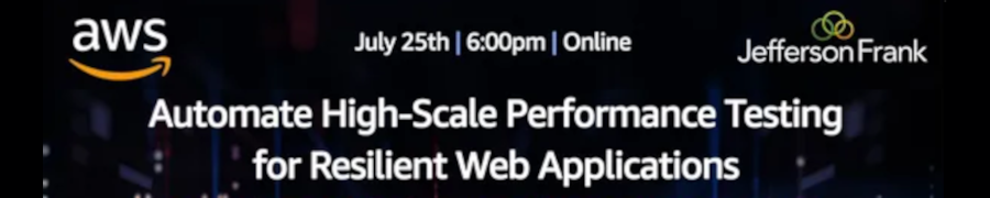 Automate High-Scale Performance Testing for Resilient Web Applications on AWS (July 25th)