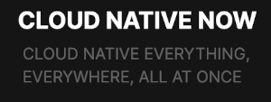 Cloud Native Now (July 25th)